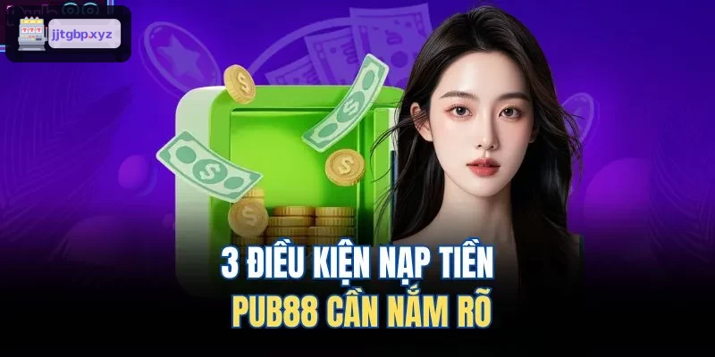 3 điều kiện nạp tiền BIN88 cần nắm rõ