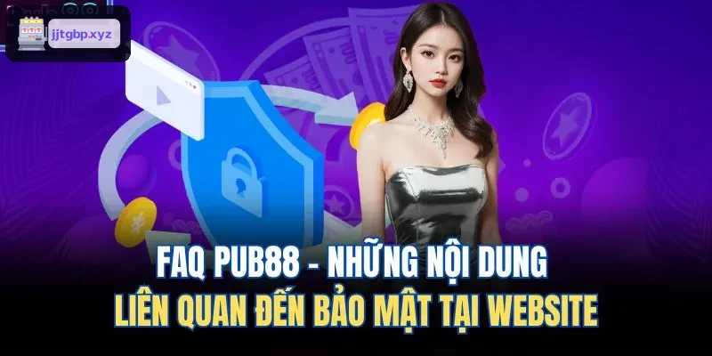 FAQ BIN88 - Những nội dung liên quan đến bảo mật tại website