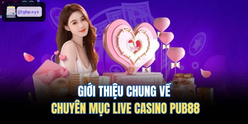Giới thiệu chung về chuyên mục live casino BIN88